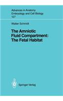 The Amniotic Fluid Compartment: The Fetal Habitat