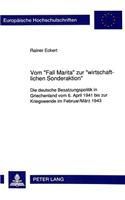 Vom «Fall Marita» Zur «Wirtschaftlichen Sonderaktion»: Die Deutsche Besatzungspolitik in Griechenland Vom 6. April 1941 Bis Zur Kriegswende Im Februar/Maerz 1943