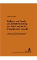 Diskurse Und Praxis Der Alphabetisierung Von Erwachsenen Im Frankophonen Kanada