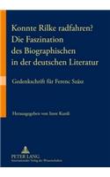 Konnte Rilke Radfahren? - Die Faszination Des Biographischen in Der Deutschen Literatur: Gedenkschrift Fuer Ferenc Szász