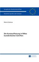 Die Kunstauffassung in Rilkes Kunstkritischen Schriften: (Europaeische Hochschulschriften / European University Studie)