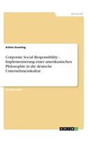 Corporate Social Responsibility - Implementierung einer amerikanischen Philosophie in die deutsche Unternehmenskultur: (German)