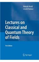 Lectures on Classical and Quantum Theory of Fields