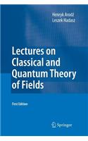 Lectures on Classical and Quantum Theory of Fields