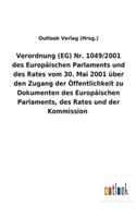 Verordnung (EG) Nr. 1049/2001 des Europäischen Parlaments und des Rates vom 30. Mai 2001 über den Zugang der Öffentlichkeit zu Dokumenten des Europäischen Parlaments, des Rates und der Kommission