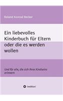 Ein liebevolles Kinderbuch für Eltern oder die es werden wollen