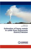 Estimation of Heavy Metals in Cattle from Gujranwala District, Pakistan