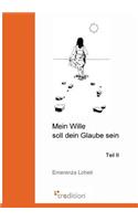 Mein Wille Soll Dein Glaube Sein: (German)