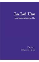 La Loi Une Partie I: Les Transmissions Ra, Seances 1 a 50