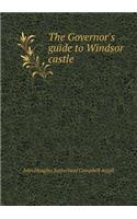 The Governor's Guide to Windsor Castle