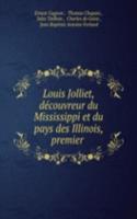 Louis Jolliet, decouvreur du Mississippi et du pays des Illinois, premier