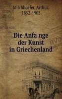 Die Anfange der Kunst in Griechenland