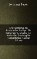 Schleiermacher Als Patriotischer Prediger: Ein Beitrag Zur Geschichte Der Nationalen Erhebung Vor Hundert Jahren (German Edition)