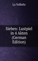 Sieben: Lustpiel in 4 Akten (German Edition)