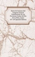 Diario De Sesiones Del Congreso General Constituyente De Las Provincias Unidas Del Rio De La Plata, Issues 107-149 (Spanish Edition)