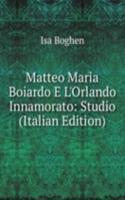 Matteo Maria Boiardo E L'Orlando Innamorato: Studio (Italian Edition)