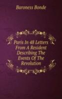 Paris In 48 Letters From A Resident Describing The Events Of The Revolution