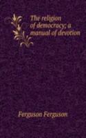 religion of democracy; a manual of devotion