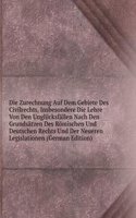 Die Zurechnung Auf Dem Gebiete Des Civilrechts, Insbesondere Die Lehre Von Den Unglucksfallen Nach Den Grundsatzen Des Romischen Und Deutschen Rechts Und Der Neueren Legislationen (German Edition)