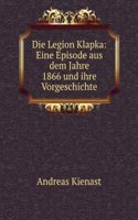 Die Legion Klapka: Eine Episode Aus Dem Jahre 1866 Und Ihre Vorgeschichte (German Edition)