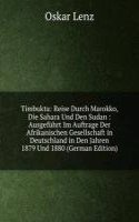 Timbuktu: Reise Durch Marokko, Die Sahara Und Den Sudan : Ausgefuhrt Im Auftrage Der Afrikanischen Gesellschaft in Deutschland in Den Jahren 1879 Und 1880 (German Edition)