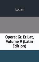 Opera: Gr. Et Lat, Volume 9 (Latin Edition)