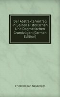 Der Abstrakte Vertrag in Seinen Historischen Und Dogmatischen Grundzugen (German Edition)
