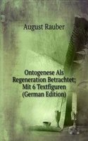 Ontogenese Als Regeneration Betrachtet; Mit 6 Textfiguren (German Edition)