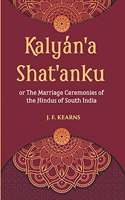 Kalyan'a Shat'anku: The Marriage Ceremonies of the Hindus of South India