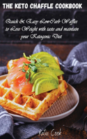 The Keto Chaffle Cookbook: Quick and Easy Low-Carb Waffles to Lose Weight with taste and maintain your Ketogenic Diet