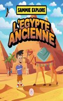Sammie Explore l'Égypte Ancienne: Livre d'aventure pour découvrir la civilisation égyptienne antique