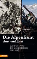 Die Alpenfront einst und jetzt: Auf den Spuren des Gebirgskrieges 1915-1918