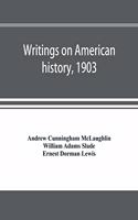 Writings on American history, 1903. A bibliography of books and articles on United States history published during the year 1903, with some memoranda on other portions of America
