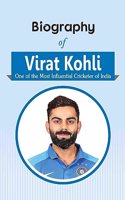 Biography of Virat Kohli (One of the Most Influential Cricketer of India)