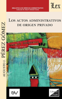 ACTOS ADMINISTRATIVOS DE ORIGEN PRIVADO (Análisis crítico de la jurisprudencia a la luz del derecho administrativo clásico)
