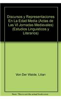 Discursos y Representaciones En La Edad Media (Actas de Las VI Jornadas Medievales)