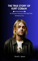 The True Story of Kurt Cobain