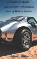 Mechanics in Motion Exploring the Technological Heart of Modern Vehicles