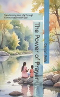 Power of Prayer: Transforming Your Life Through Communication with God"