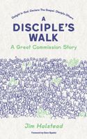 A Disciple's Walk A Great Commission Story: A Great Commission Story