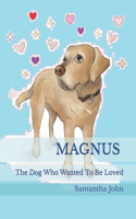 MAGNUS. The Dog Who Wanted To Be Loved.