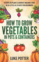 How to Grow Vegetables in Pots and Containers