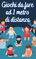 Giochi Da Fare Ad Un Metro Di Distanza: Giochi Divertenti per Bambini di tutte le età (Gruppo o da Soli) da Realizzare all'Aperto, in Casa o Scuola per rispettare il Distanziamento Sociale