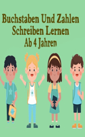 Buchstaben Und Zahlen Schreiben Lernen Ab 4 Jahren: Erste Buchstaben Und Zahlen Schreiben Lernen Und Üben! Perfekt Geeignet Für Kinder Ab 4 Jahren