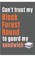 Can't trust my Black Forest Hound to guard my sandwich: For Black Forest Hound Dog Breed Fans