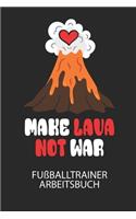MAKE LAVA NOT WAR - Fußballtrainer Arbeitsbuch: Dokumentiere deine Spielerleistungen für die stetige Verbesserungen deines gesamten Teams!