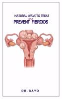 Natural Ways to Treat and Prevent Fibroids