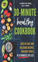 30-Minute Healthy Cookbook: The New 90 Easy and Delicious Recipes in 30 Minutes or less to Live Longer and Healthier