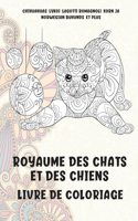 Royaume des chats et des chiens - Livre de coloriage - Chihuahuas, Lykoi, Lagotti Romagnoli, Korn Ja, Norwegian Buhunds, et plus