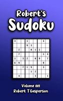 Robert's Sudoku Volume 001: Using Mathematical Logic to Solve 240 Easy-Extra Hard 9x9 Puzzles In a Game that Exercises the Mind